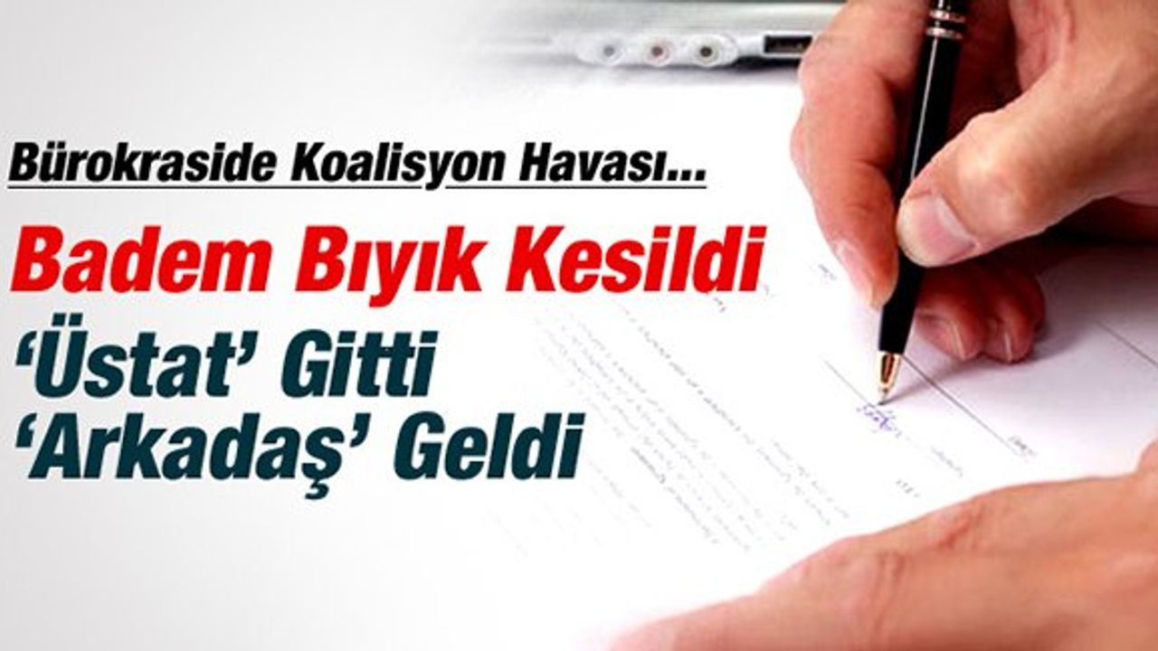 Bürokraside de koalisyon havası esiyor: Badem Bıyık Gitti