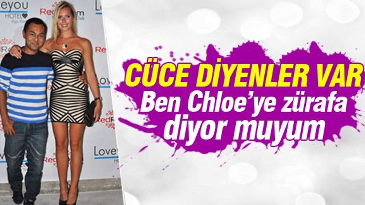 Serdar Ortaç: Ben Chloe'ye zürafa diyor muyum?