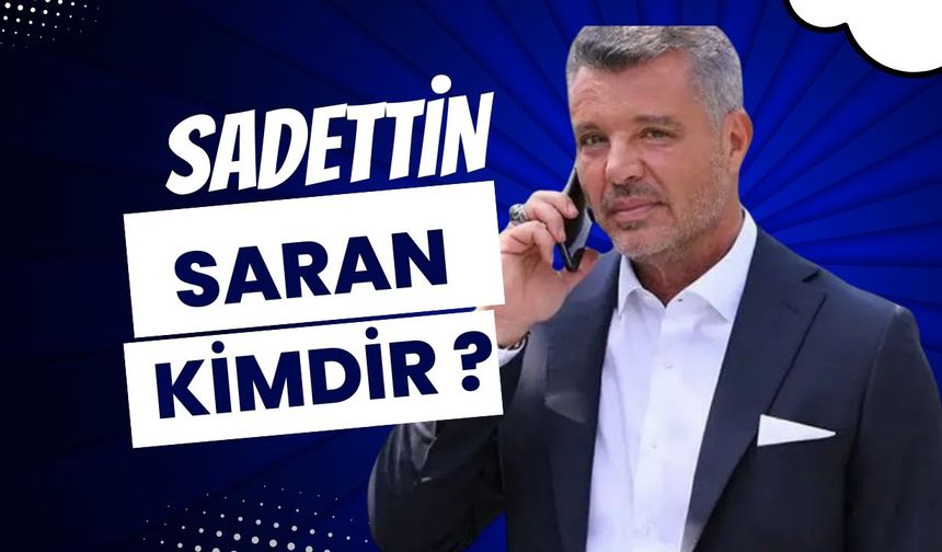 Sadettin Saran Evli Mi, Eşi Kim? Çocukları ve Serveti Hakkında Her Şey